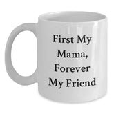 Unique Gifts from Men to Their Loving Mama, Funny White Coffee Mugs for Christmas, First My Mama Forever My Friend Mugs - Main